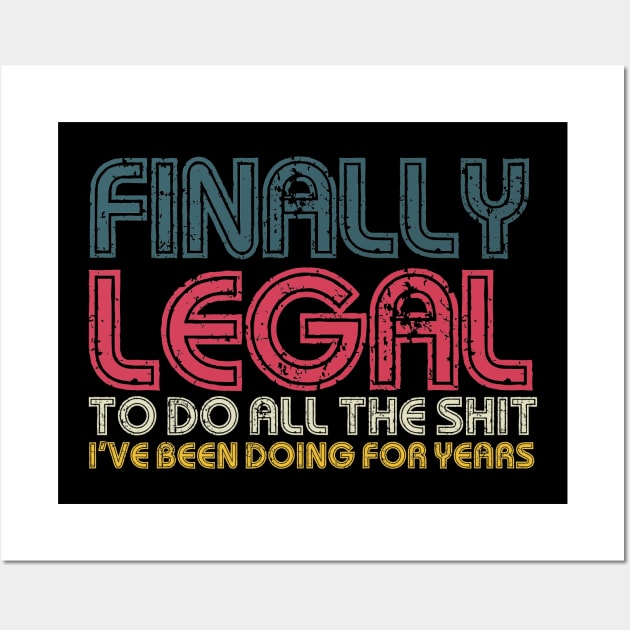 Finally Legal To Do All The Shit I've Been Doing For Years Funny 21st Birthday Wall Art by Egit